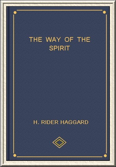 H. Rider Haggard - The Way Of The Spirit